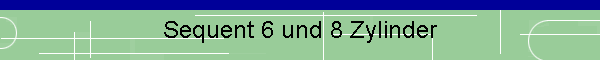 Sequent 6 und 8 Zylinder