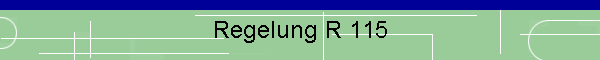 Regelung R 115